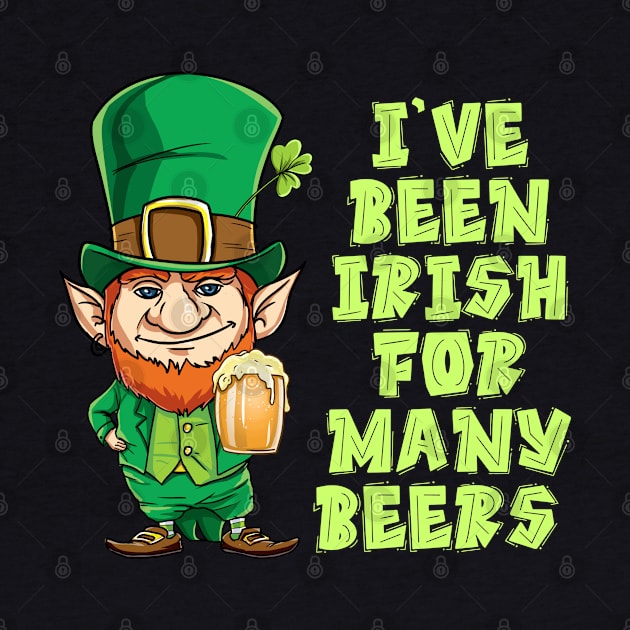 I've Been Irish For Many Beer St Patrick's Day T-Shirt by nayakiiro